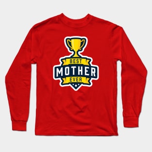 Best Mother Ever! Long Sleeve T-Shirt